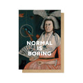 Normal Is Boring Greetings Card